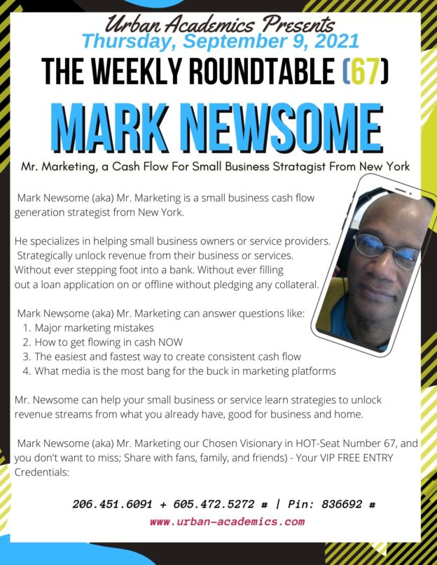 Mark Newsome is Mr. Marketing, Chosen Visionary in HOT-Seat Number 67 is from Albany, NY sharing cash flow strategies for small business owners at Urban Academics Roundtable, Thursday's at 9:30 pm (EDT)